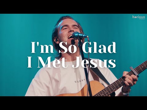I'm So Glad I Met Jesus - Thrive Worship | Horizon Worship LIVE