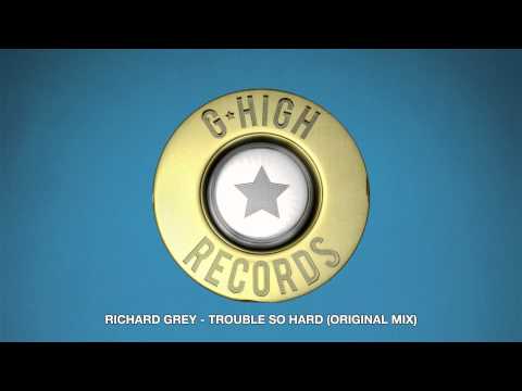 Richard Grey - Trouble So Hard (Original Mix)