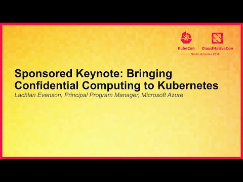 Sponsored Keynote: Bringing Confidential Computing to Kubernetes - Lachlan Evenson, Microsoft Azure