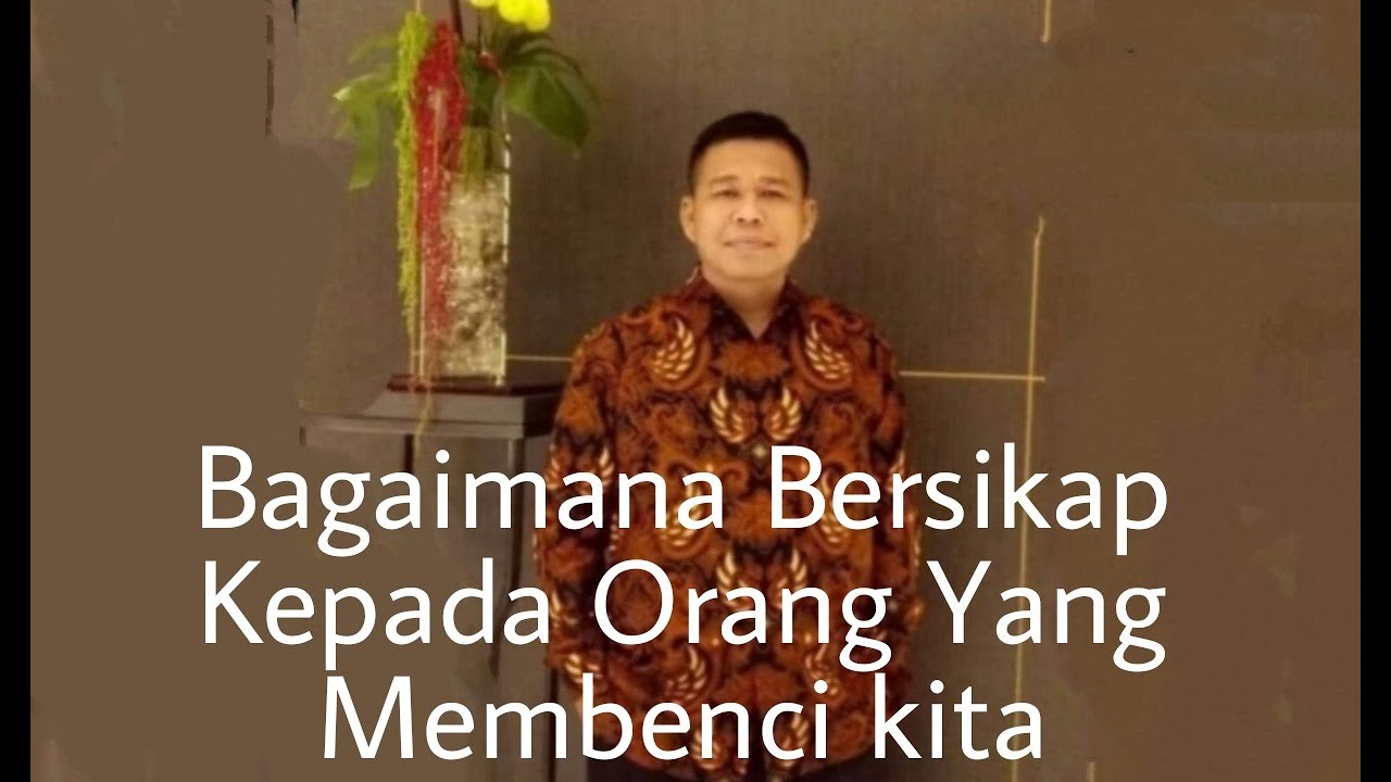 BAGAIMANA BERSIKAP KEPADA ORANG YANG MEMBENCI DAN MENYAKITI KITA -  PETER GUNTUR