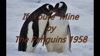 If  Your  Mine by The Penguins (1958)