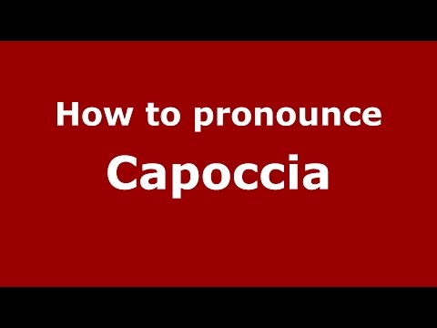 How to pronounce Capoccia