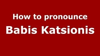 How to pronounce Babis  Katsionis