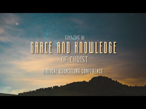 2019 Biblical Counseling Conference Session 2 - The Process of Biblical Change