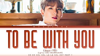 Kihyun 기현 'To Be With You' [Lyrics Video (HAN/ROM/ENG)]