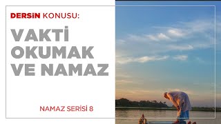 Vakti Okumak ve Namaz (8.BÖLÜM)