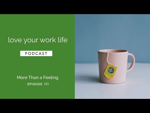 More Than a Feeling | Love Your Work Life - EP131 | Elissa Shuck