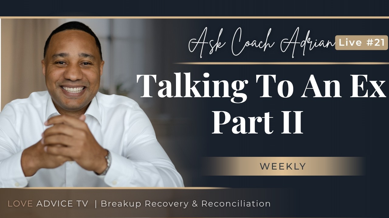 Talking to Your Ex After a Breakup - The Right Way (Part II) !