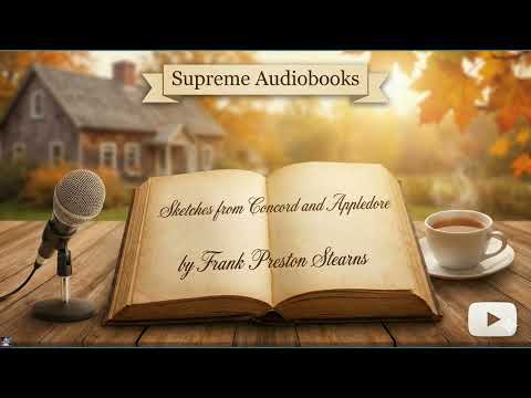 Sketches from Concord and Appledore by Frank Preston Stearns — free full audiobook