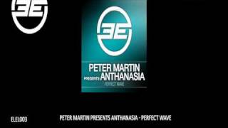 Peter Martin presents Anthanasia - Perfect Wave (Original Mix) (ELEL003)