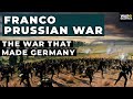 Franco Prussian War: The War that Made Germany