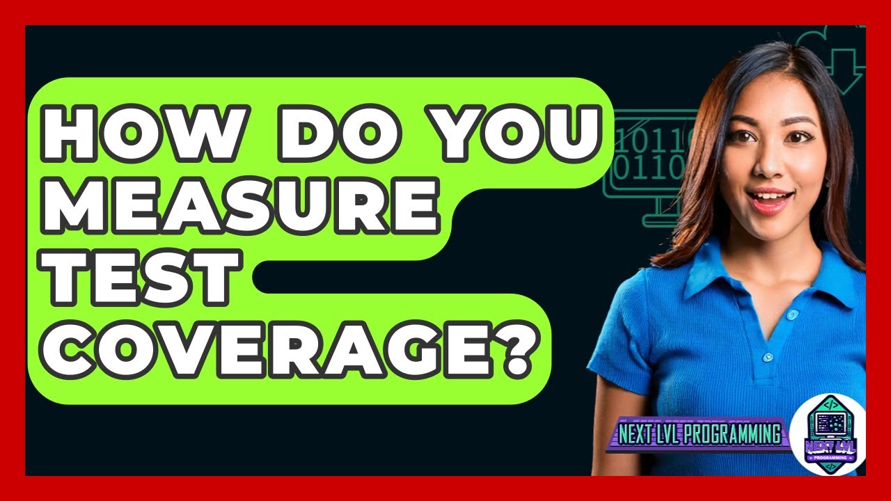 How Do You Measure Test Coverage? - Next LVL Programming