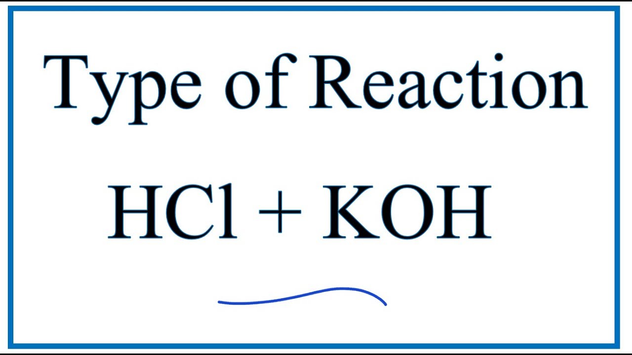 Type of Reaction for HCl + KOH = KCl + H2O