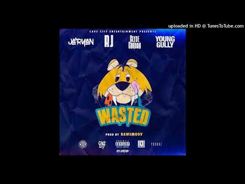 Ja’Ryan - Wasted! (Feat. Clyde Carson X RJ X Young Gully)