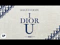Shanti Dope I Dior U Official Lyric Video