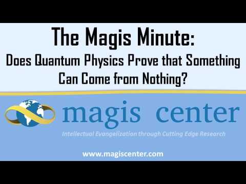 The Magis Minute: Does Quantum Physics Prove that Something can Come from Nothing?