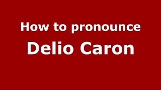 How to pronounce Delio Caron