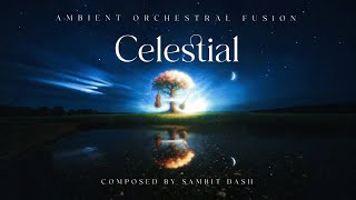 Celestial | Ambient Orchestral Fusion by Sambit Dash | Strings, Piano, Taiko & Indian Instruments