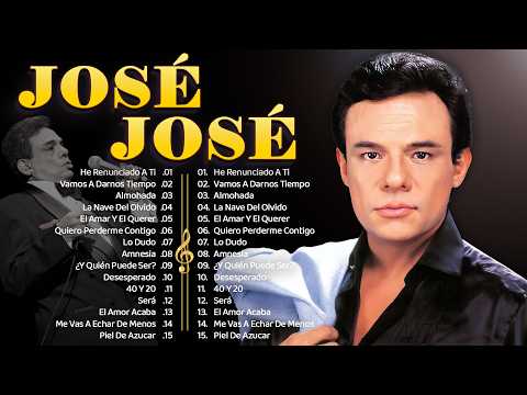 JOSE JOSE SUS MEJORES ÉXITOS ~ JOSÉ JOSÉ TODOS SUS GRANDES EXITOS INOLVIDABLES BALADAS ROMÁNTIC