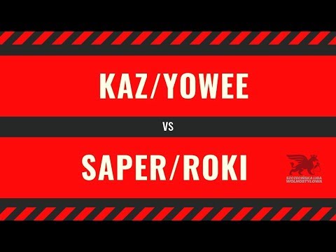 KAZ/YOWEE VS SAPER/ROKI- Bitwa Dwójek (eliminacje)