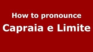 How to pronounce Capraia E Limite