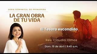 19 de abril, 2026 Domingo | El Tesoro Escondido  | Rev. Claudia Olmos
