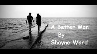 A Better Man Song (Lyrics) - Shayne Ward