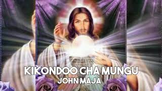 KIKONDOO CHA MUNGU - JOHN MAJA