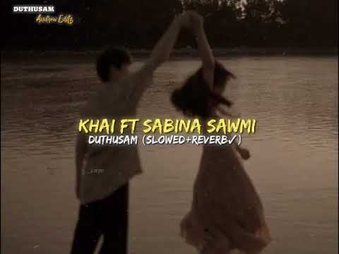 khai ft' sabina sawmi || Duthusam (slowed+reverb✓)