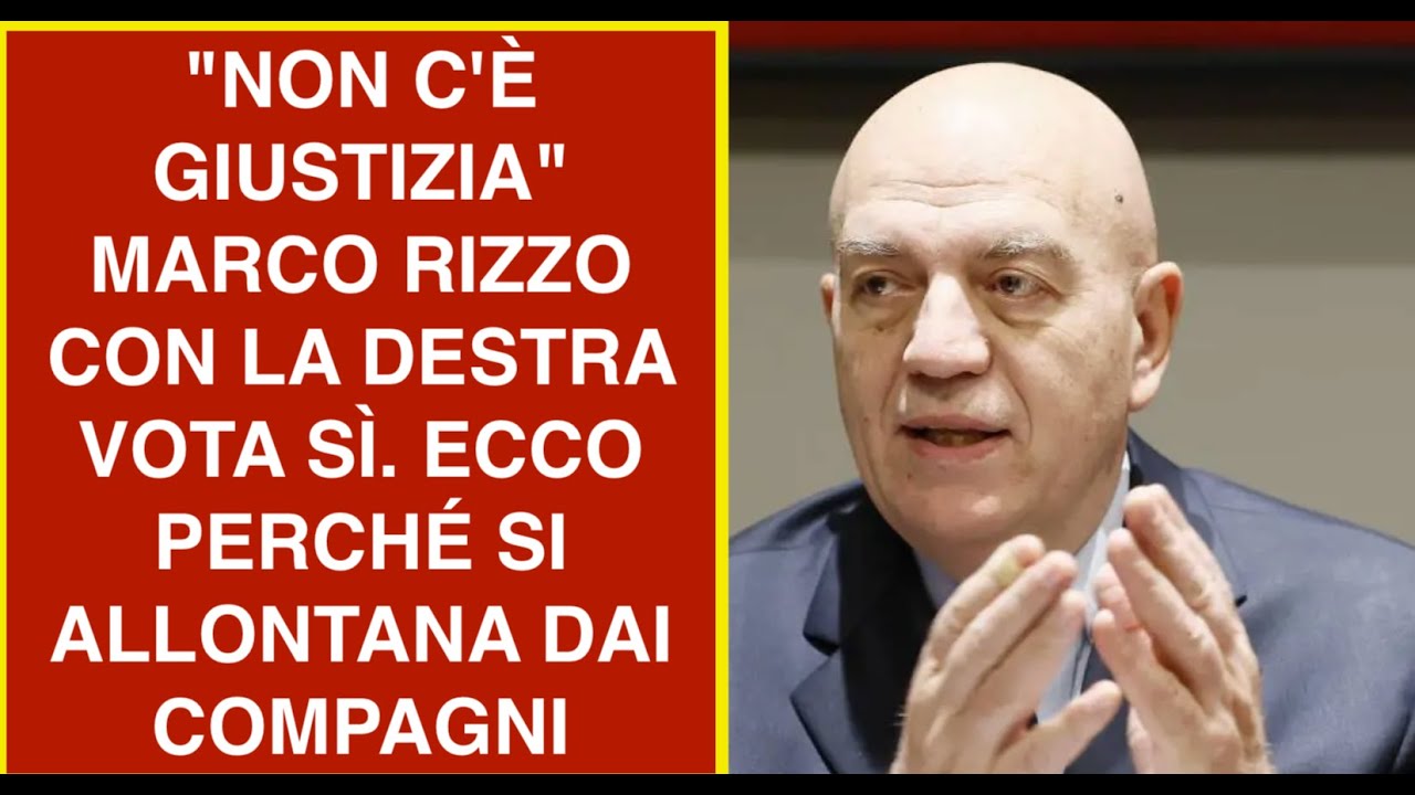 "NON C'È GIUSTIZIA" MARCO RIZZO CON LA DESTRA VOTA SÌ. ECCO PERCHÉ SI ALLONTANA DAI COMPAGNI