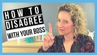 How To Disagree With Your Boss (SUCCESSFULLY!)