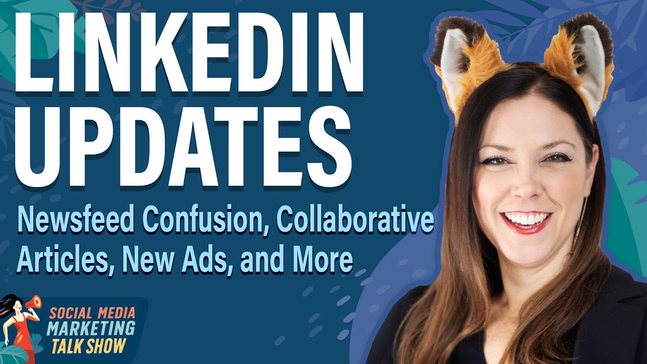 LinkedIn Updates: Newsfeed Confusion, Collaborative Articles, New Ads, and More