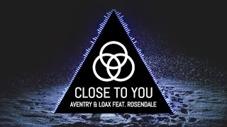 Aventry &amp; LoaX Feat. Rosendale - Close To You (Audio)