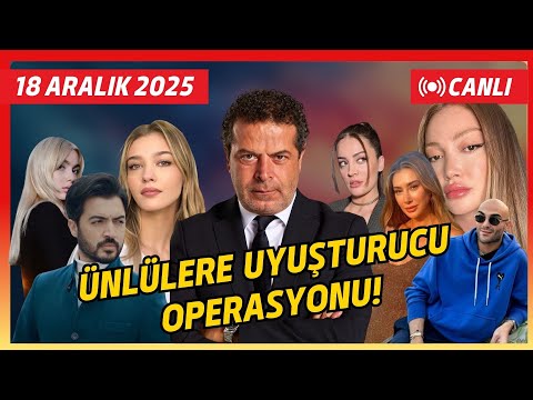 ÜNLÜLERE UYUŞTURUCU OPERASYONU NASIL BAŞLADI? KİMLER ARANIYOR? KİMLER GÖZALTINDA?
