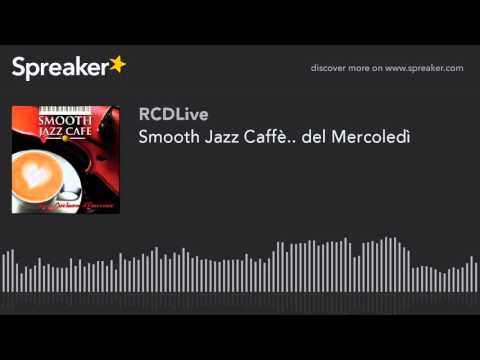 Smooth Jazz Caffè.. del Mercoledì (part 1 di 5)