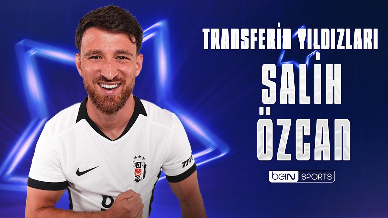 Transferin Yıldızları: Salih Özcan - Beşiktaş