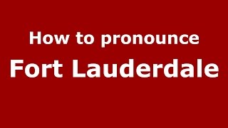 How to pronounce Fort Lauderdale
