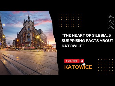 "THE HEART OF SILESIA: 5 SURPRISING FACTS ABOUT KATOWICE"