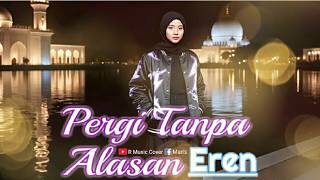 Download lagu PERGI TANPA ALASAN - EREN | AI FEMALE EMOTIONAL COVER VERSION mp3