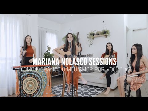 Como é Grande o Meu Amor Por Você | Mariana Nolasco Sessions #7
