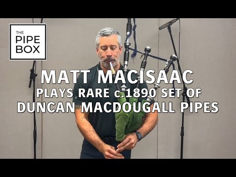 Matt MacIsaac Performs “Cork Hill” on Rare (c.1890) Duncan MacDougall Bagpipes set