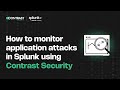 How to monitor application attacks in Splunk using Contrast Security