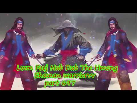 Lwm Feej Nab Dub The Hmong  Warrior Legendary  Story Part 697 - 11/3/2024