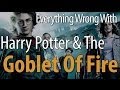 Everything Wrong With Harry Potter The Goblet Of Fire