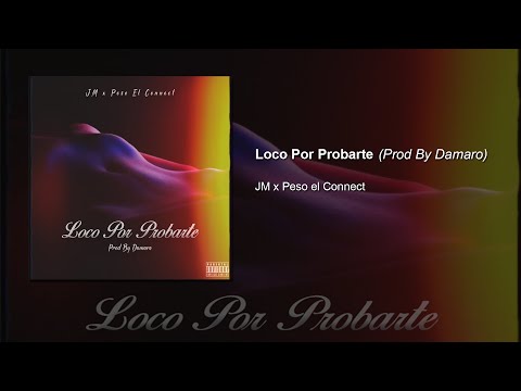 JM Fuego x Peso El Connect - Loco Por Probarte (Prod By Damaro)