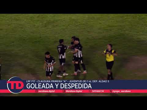 LRF | Goleada y despedida | Juventud (R) 1 vs. Aldao 5 | F17 Clausura Primera "A"