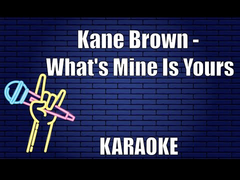 Kane Brown - What's Mine Is Yours (Karaoke)
