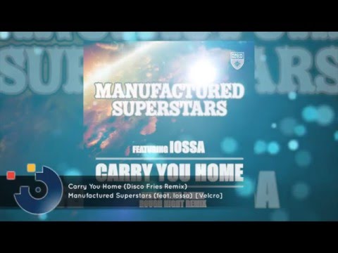 [FULL SONG] Manufactured Superstars (feat. Iossa) - Carry You Home (Disco Fries Remix)