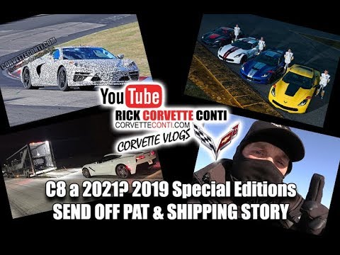 C8 to be a 2021(?) NEW 2019 CORVETTE SPECIAL EDITIONS & a SEND OFF PAT to CA! Video