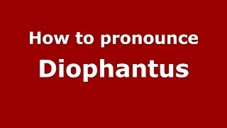 How to pronounce Diophantus